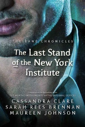 [The Bane Chronicles 09] • The Last Stand of the New York Institute (The Bane Chronicles)